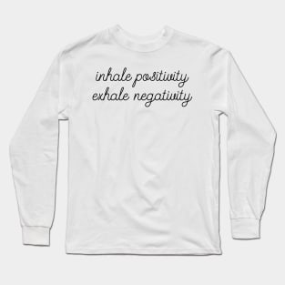 Inhale Positivity Exhale Negativity Long Sleeve T-Shirt